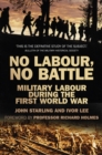 No Labour, No Battle : Military Labour during the First World War - Book
