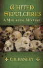 Whited Sepulchres : A Mediaeval Mystery (Book 3) - Book