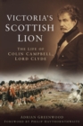 Victoria's Scottish Lion : The Life of Colin Campbell, Lord Clyde - Book