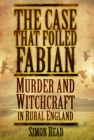 The Case That Foiled Fabian : Murder and Witchcraft in Rural England - eBook