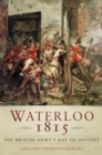 Waterloo 1815 : The British Army's Day of Destiny - eBook