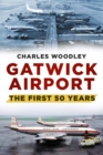 Gatwick Airport : The First 50 Years - eBook