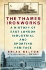 The Thames Ironworks : A History of East London Industrial and Sporting Heritage - Book