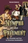 The Nymphs of the Pavement : Sin, Scandal and Vice in Victorian Lincolnshire - Book