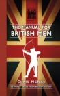 The Manual for British Men : 120 Manly Skills from British History - Book