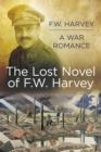 The Lost Novel of F.W. Harvey: A War Romance - Book