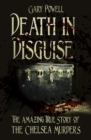 Death in Disguise : The Amazing True Story of the Chelsea Murders - Book