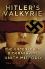 Hitler's Valkyrie : The Uncensored Biography of Unity Mitford - Book