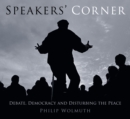 Speakers' Corner : Debate, Democracy and Disturbing the Peace - Book