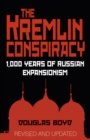 The Kremlin Conspiracy : 1,000 Years of Russian Expansionism - Book