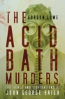 The Acid Bath Murders : The Trials and Liquidations of John George Haigh - Book