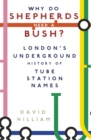 Why Do Shepherds Need a Bush? : London's Underground History of Tube Station Names - Book