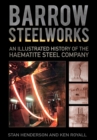 Barrow Steelworks : An Illustrated History of the Haematite Steel Company - Book
