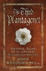 The Third Plantagenet : George, Duke of Clarence, Richard III's Brother - Book