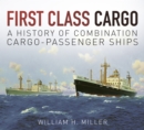 First Class Cargo : A History of Combination Cargo-Passenger Ships - Book
