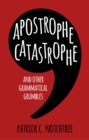 Apostrophe Catastrophe : And Other Grammatical Grumbles - Book