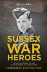 Sussex War Heroes : The Untold Story of Our Second World War Survivors - Book