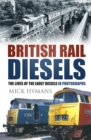 British Rail Diesels : The Lives of the Early Diesels in Photographs - Book