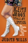 Keith Moon Stole My Lipstick : The Swinging '60s, the Glam '70s and Me - Book