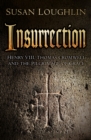 Insurrection : Henry VIII, Thomas Cromwell and the Pilgrimage of Grace - Book