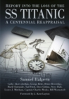 Report into the Loss of the SS Titanic : A Centennial Reappraisal - Book