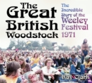 The Great British Woodstock : The Incredible Story of the Weeley Festival 1971 - Book