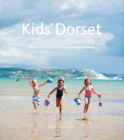 Kids' Dorset : 40 Family Days Out Enjoyed by Children - Book