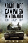 The Armoured Campaign in Normandy : June - August 1944 - Book