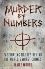 Murder by Numbers : Fascinating Figures behind the World's Worst Crimes - Book