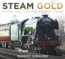 Steam Gold : A New Age for Preserved Steam - Book