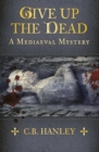 Give Up the Dead : A Mediaeval Mystery (Book 5) - Book