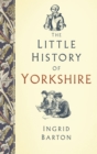 The Little History of Yorkshire - Book