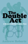 The Double Act : A History of British Comedy Duos - Book