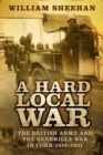 A Hard Local War : The British Army and the Guerrilla War in Cork 1919-1921 - Book