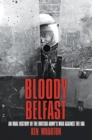 Bloody Belfast : An Oral History of the British Army's War Against The IRA - Book