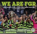 We are FGR : A Photographic Journal of Forest Green Rovers' Promotion to the Football League - Book