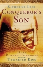 Conqueror's Son : Duke Robert Curthose, Thwarted King - Book