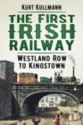 The First Irish Railway : Westland Row to Kingstown - Book