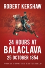 24 Hours at Balaclava: 25 October 1854 : Voices from the Battlefield - Book