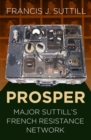 PROSPER : Major Suttill's French Resistance Network - Book