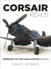 Corsair KD431 : Preserving The Time Capsule Fighter Revisited - Book