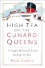High Tea on the Cunard Queens : A Light-hearted Look at Life at Sea - Book