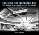 Fuelling the Motoring Age : 100 Years of British Petrol Stations - Book