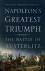 Napoleon's Greatest Triumph : The Battle of Austerlitz - Book