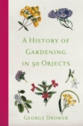 A History of Gardening in 50 Objects - eBook