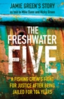 The Freshwater Five : A Fishing Crew's Fight for Justice after being Jailed for 104 Years - Book