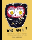Who Am I? : The story of a London art studio for asylum seekers and refugees - Book