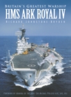 Britain's Greatest Warship : HMS Ark Royal IV - Book