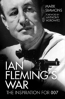 Ian Fleming's War : The Inspiration for 007 - Book