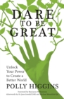 Dare To Be Great : Unlock Your Power to Create a Better World - Book